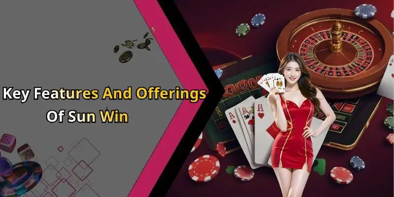 Key Features And Offerings Of Sun Win